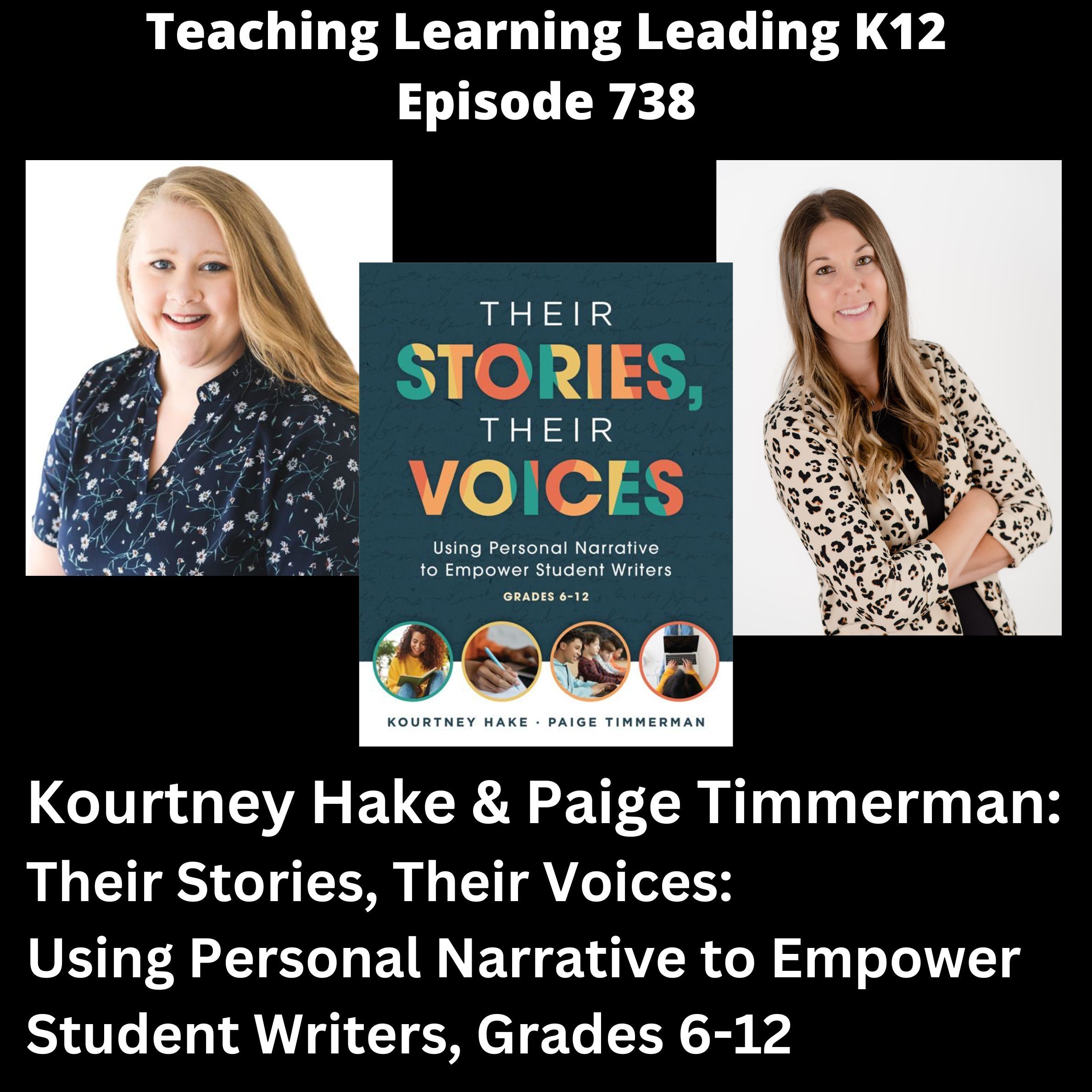 Kourtney Hake & Paige Timmerman - Their Stories, Their Voices: Using Personal Narrative to Empower Student Writers, Grades 6-12 - 738