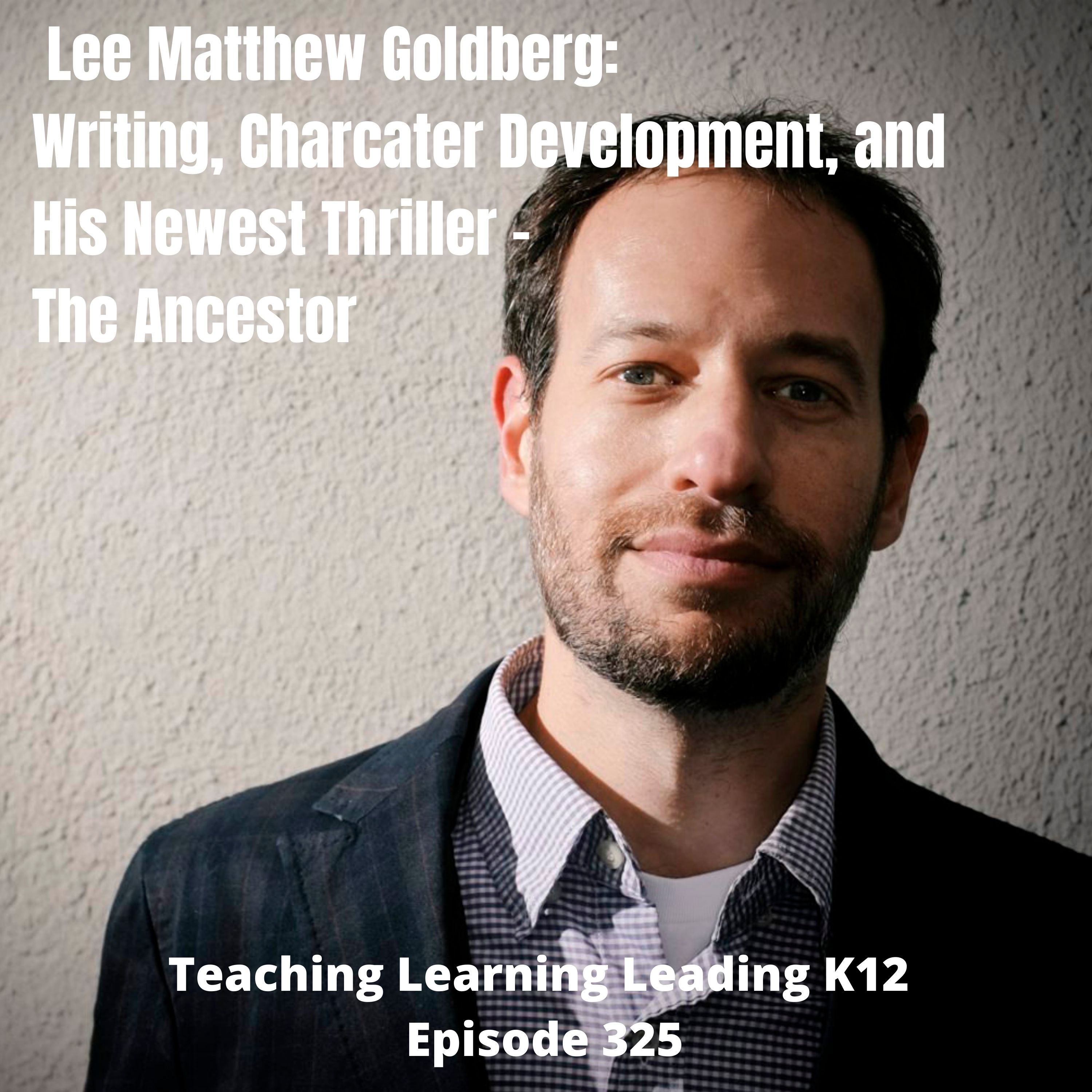 Lee Matthew Goldberg: Writing, Character Development, and his Newest Thriller - The Ancestor - 325 Image