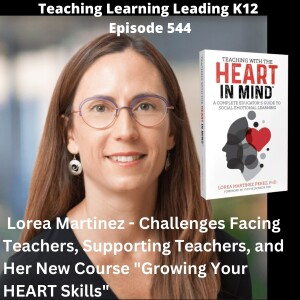 Lorea Martinez - Challenges Facing Teachers, Supporting Teachers, and Her New Course ”Growing Your HEART Skills” - 544
