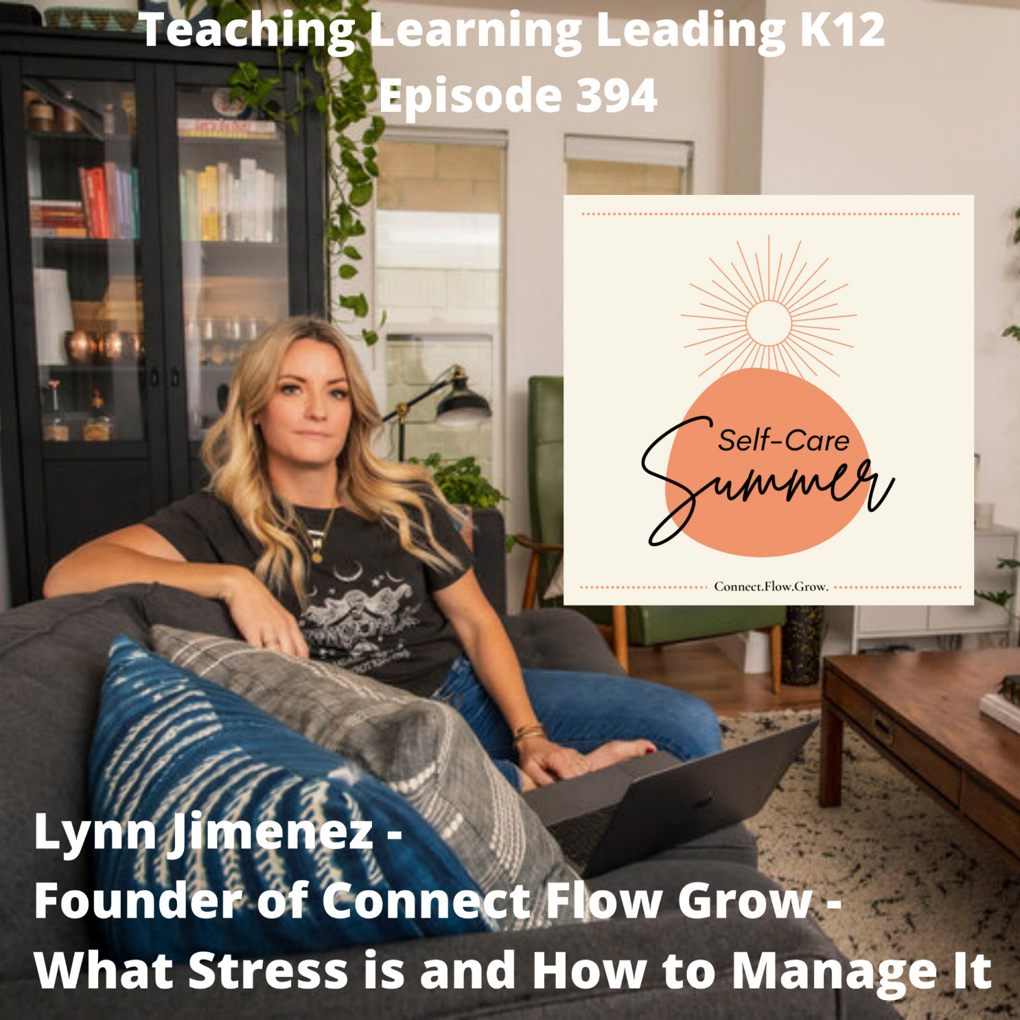 Lynn Jimenez - Founder of Connect Flow Grow - What Stress Is and How to Manage It - 394