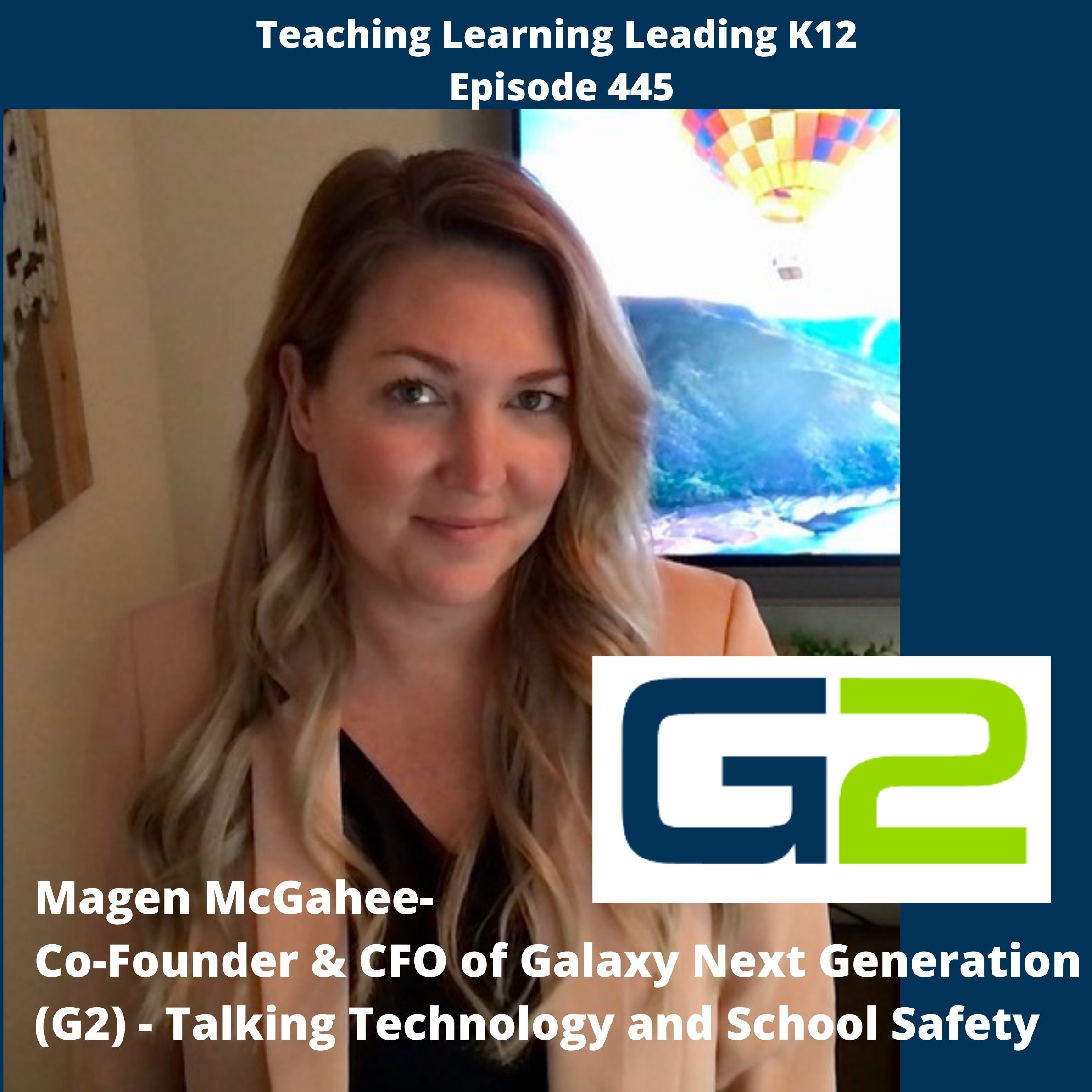 Magen McGahee - Co-Founder and CFO of Galaxy Next Generation or G2 - Talking Technology and School Safety - 445 Image