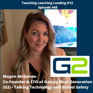 Magen McGahee - Co-Founder and CFO of Galaxy Next Generation or G2 - Talking Technology and School Safety - 445