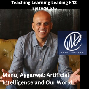 Manuj Aggarwal: Artificial Intelligence and Our World - 576