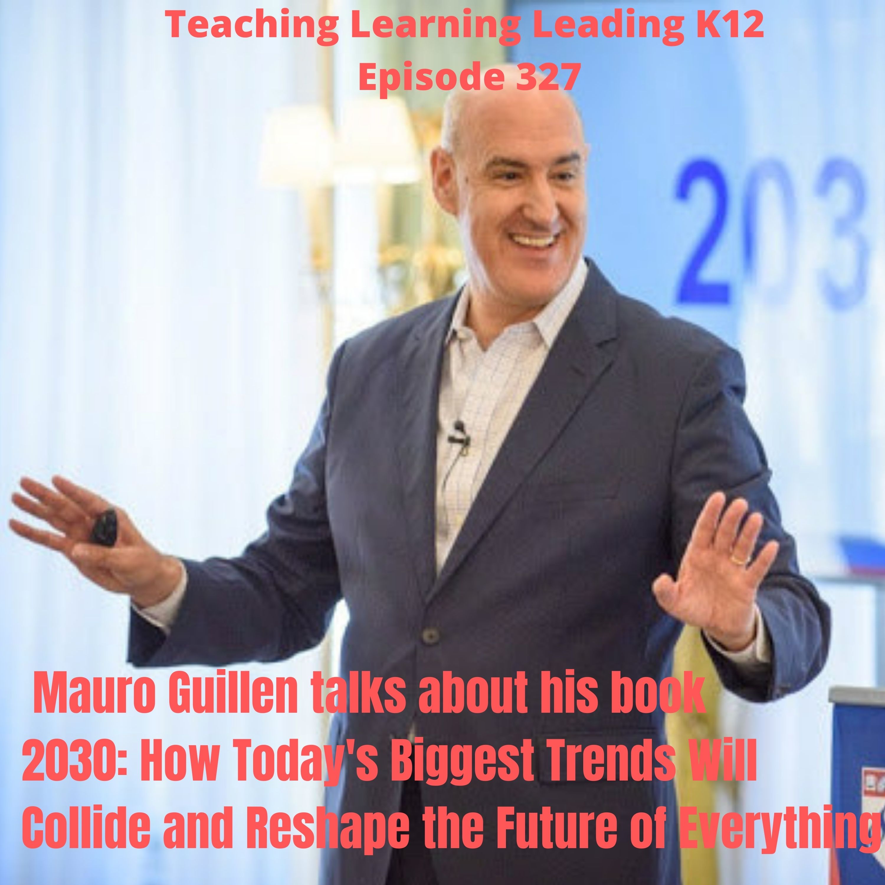 Mauro Guillen talks about his book 2030: How Today's Biggest Trends Will Collide and Reshape the Future of Everything - 327 Image
