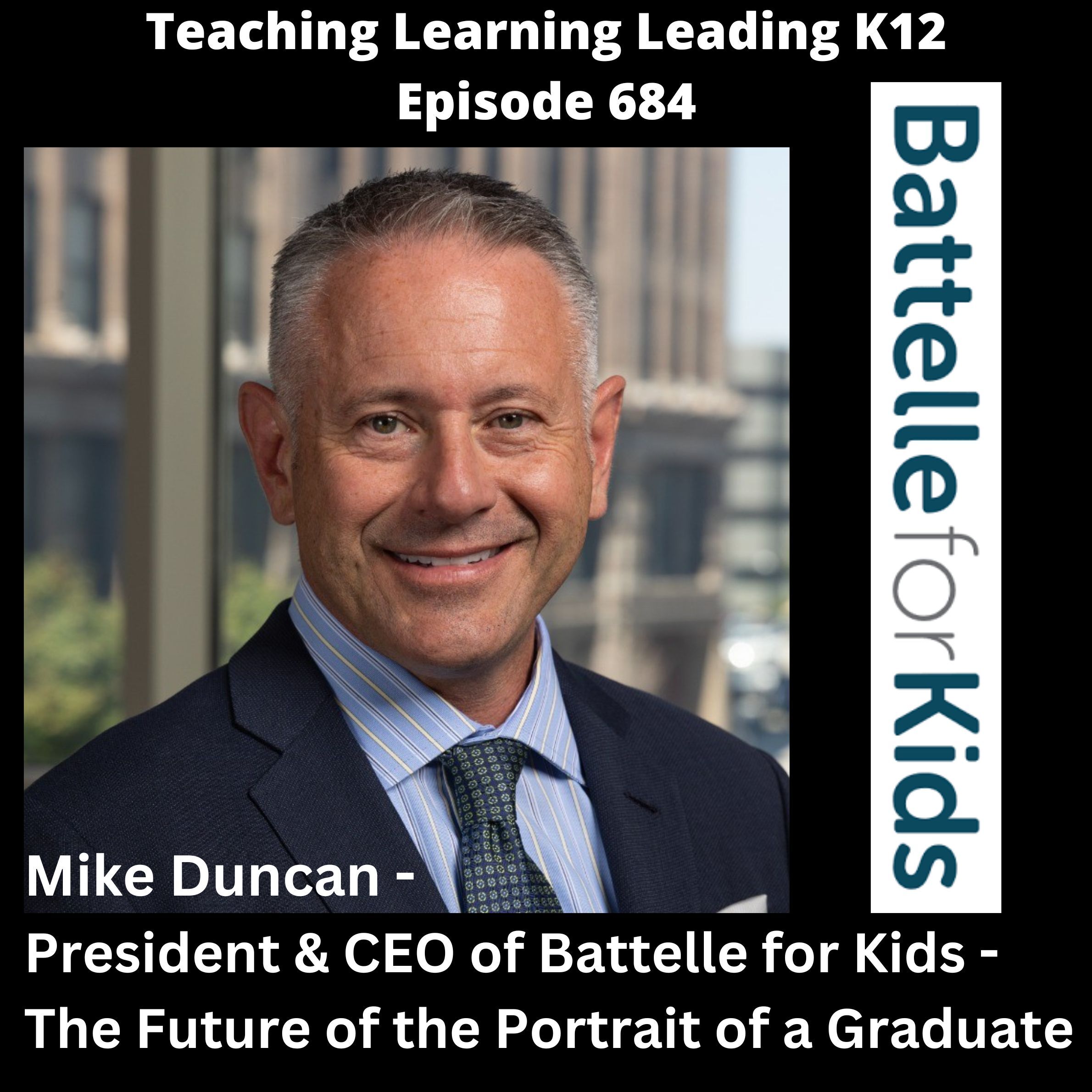 Mike Duncan - President & CEO of Battelle for Kids - The Future of the Portrait of a Graduate - 684