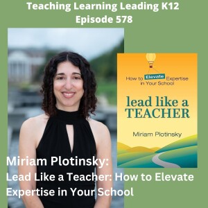 Miriam Plotinsky - Lead Like a Teacher: How to Elevate Expertise in Your School - 578