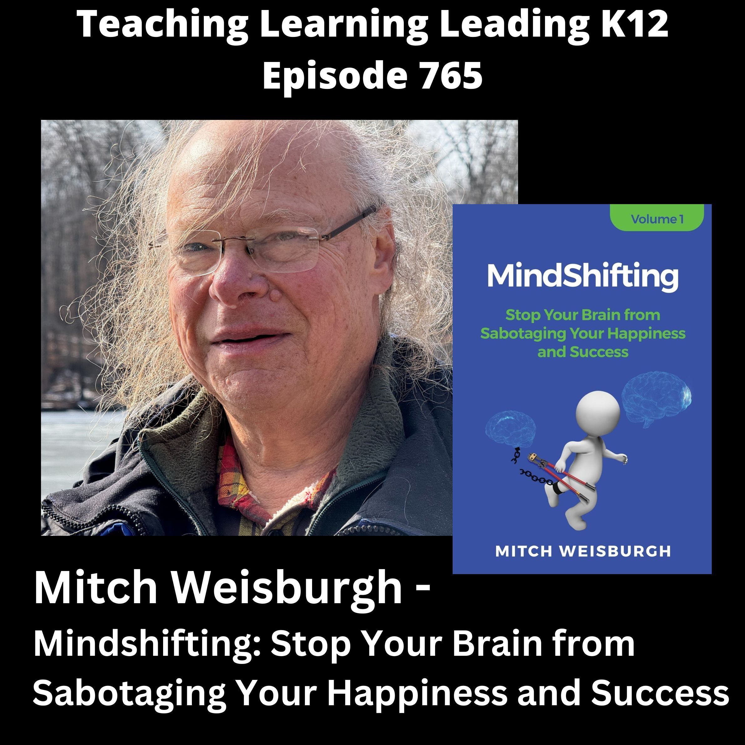 Mitch Weisburgh - Mindshifting: Stop Your Brain from Sabotaging Your Happiness and Success - 765 Mitch Weisburgh - Mindshifting: Stop Your Brain from Sabotaging Your Happiness and Success - 765