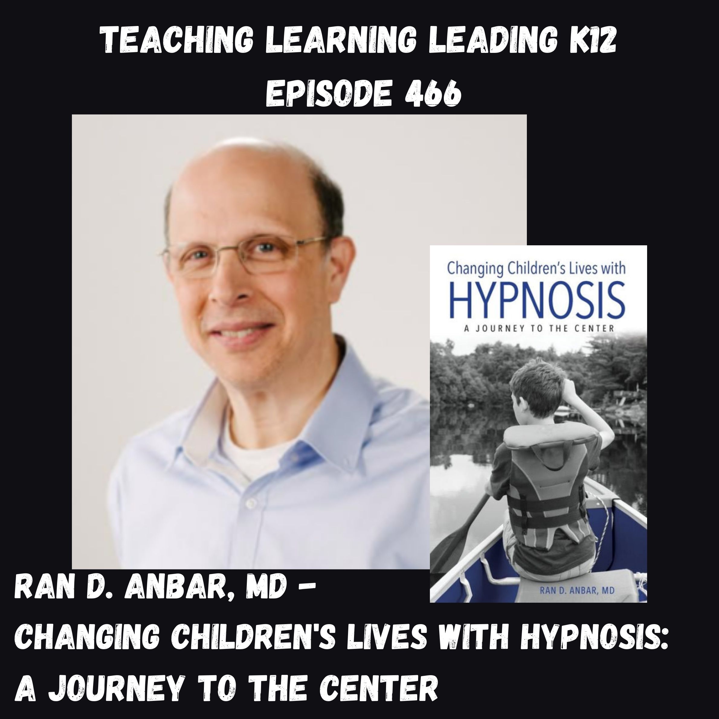 Ran D. Anbar, MD - Changing Children’s Lives with Hypnosis: A Journey to the Center - 466