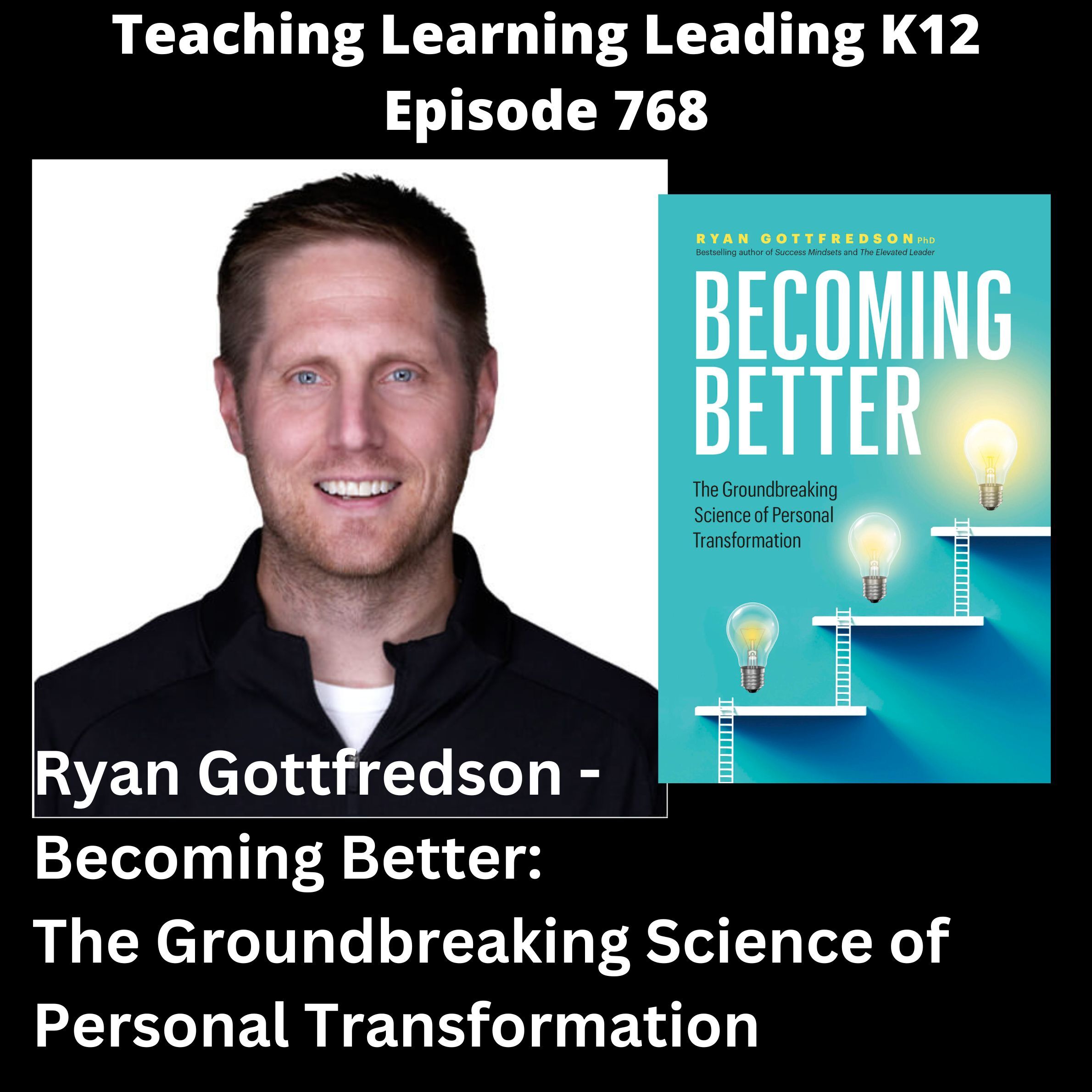 Ryan Gottfredson - Becoming Better: The Groundbreaking Science of Personal Transformation - 768 Ryan Gottfredson - Becoming Better: The Groundbreaking Science of Personal Transformation - 768