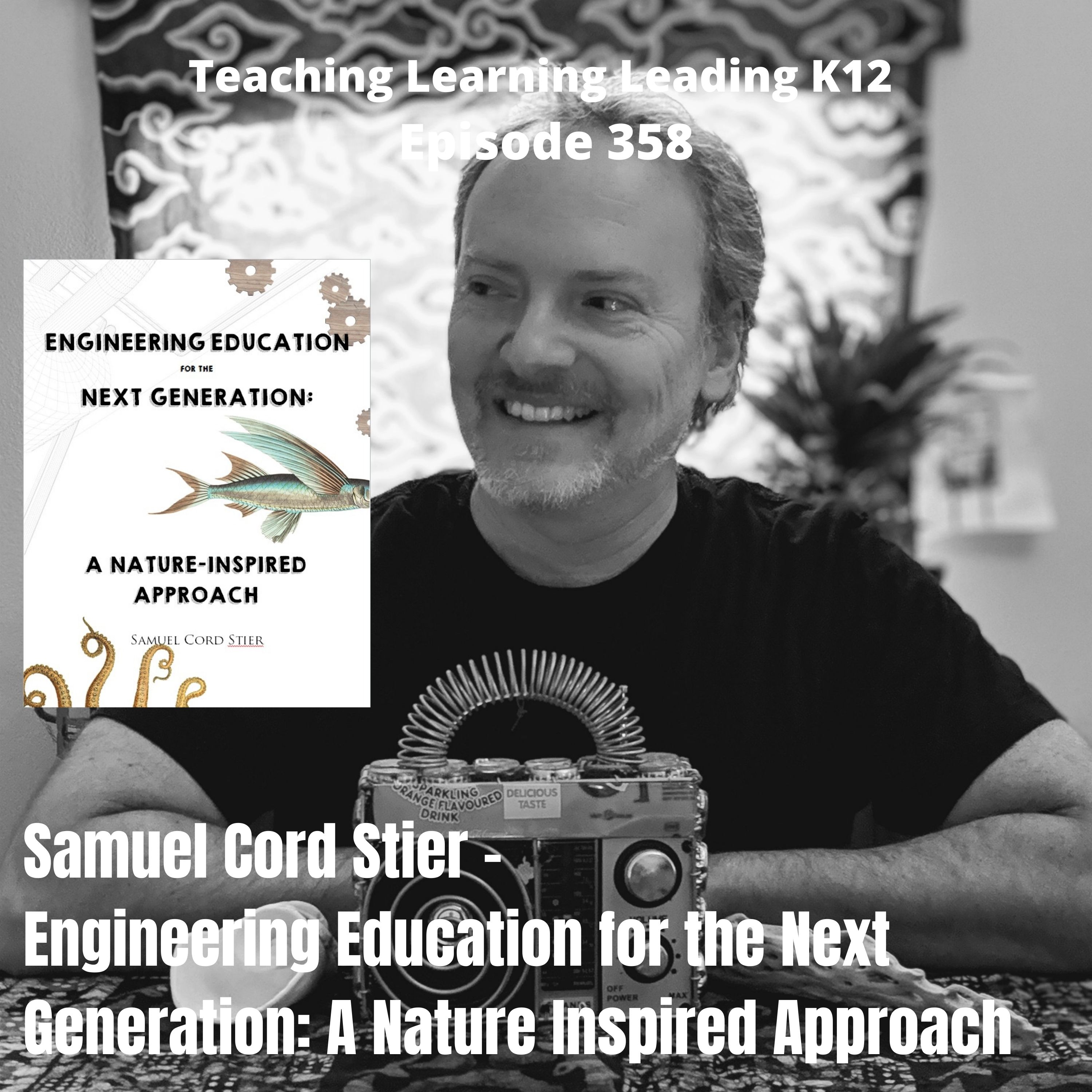 Episode image for Samuel Cord Stier - Engineering Education for the Next Generation: A Nature Inspired Approach - 358