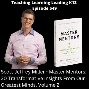 Scott Jeffrey Miller - Master Mentors: 30 Transformative Insights From Our Greatest Minds, Volume 2 - 549