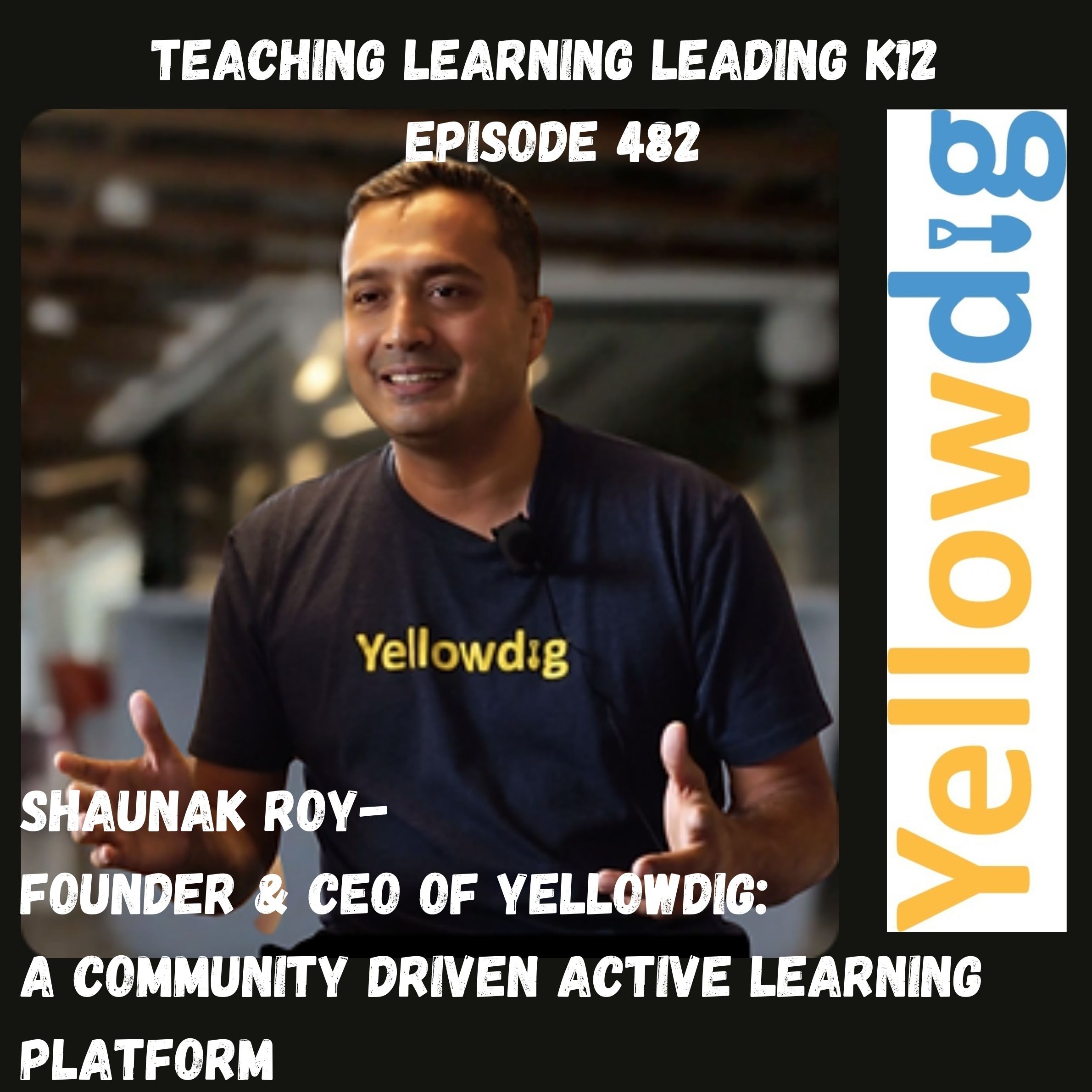 Shaunak Roy - Founder & CEO - Yellowdig: A Community Driven Active Learning Platform - 482 Image