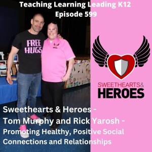 Sweethearts & Heroes - Tom Murphy and Rick Yarosh - Promoting Healthy, Positive Social Connections and Relationships - 599