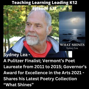 Sydney Lea - A Pulitzer Finalist in Poetry; Vermont's Poet Laureate from 2011 to 2015; Governor's Award for Excellence in the Arts 2021 - Shares His Latest Poetry Collection "What Shines" - 637