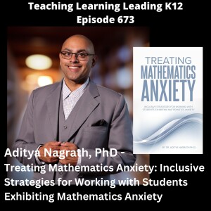 Aditya Nagrath, PhD - Treating Mathematics Anxiety: Inclusive Strategies for Working with Students Exhibiting Mathematics Anxiety - 673