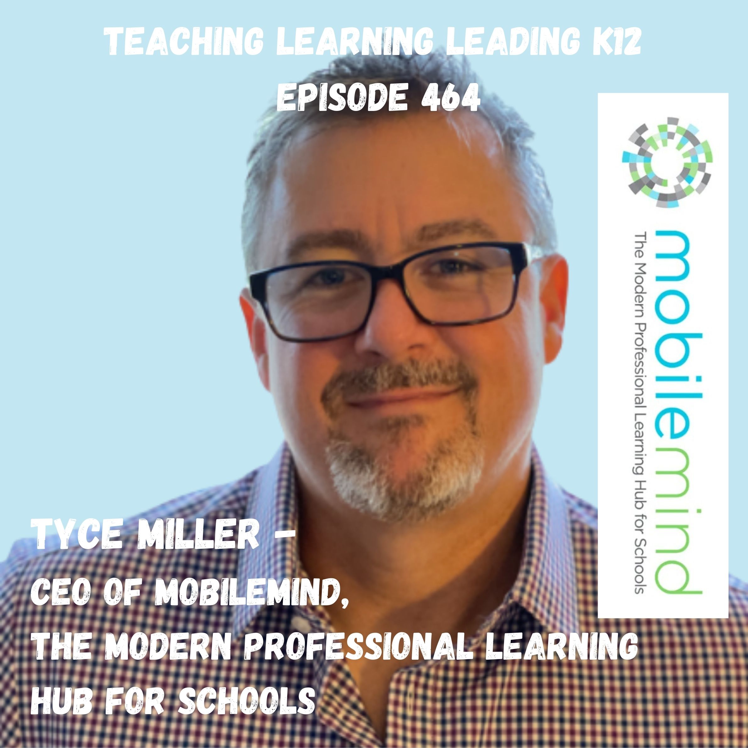 Tyce Miller, CEO of MobileMind, The Modern Professional Learning Hub for Schools - 464