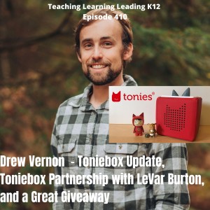 Drew Vernon - Toniebox updates, Toniebox Partnership with LeVar Burton, and a Great Giveaway - 410