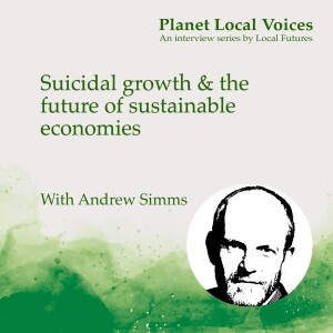 Suicidal growth & the future of sustainable economies – Andrew Simms