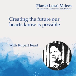 Creating the future our hearts know is possible – Rupert Read