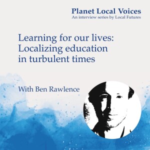 Learning for our lives: Localizing education in turbulent times – Ben Rawlence