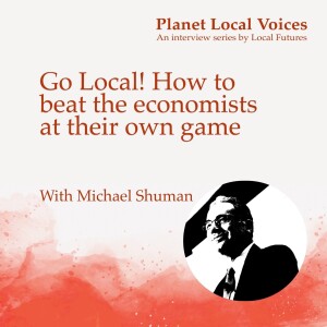 Go Local! How to beat the economists at their own game – Michael Shuman