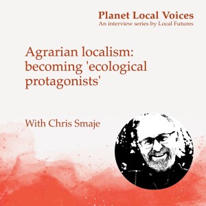 Agrarian localism: becoming 'ecological protagonists' – Chris Smaje