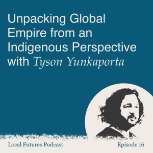 Unpacking Global Empire from an Indigenous Perspective with Tyson Yunkaporta