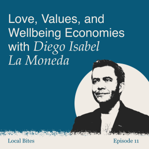 Episode 11 - Love, Values, and Wellbeing Economies
