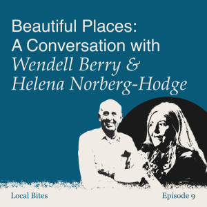 Episode 9 - Beautiful Places: A Conversation with Wendell Berry