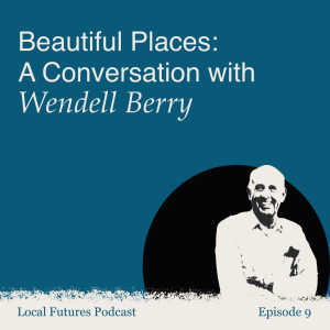 Beautiful Places: A Conversation with Wendell Berry