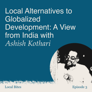 Episode 3 - Local Alternatives to Globalized Development: A View from India