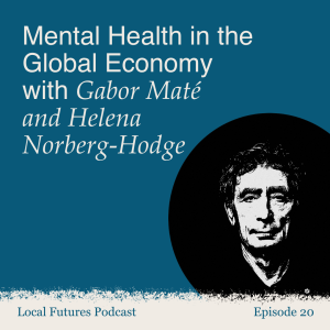 Episode 20 - Mental Health in the Global Economy with Gabor Maté