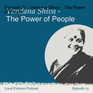Episode 21 - Vandana Shiva -  The Power of People