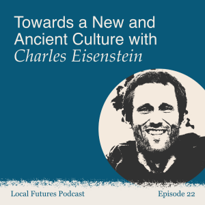 Towards a new and ancient culture with Charles Eisenstein