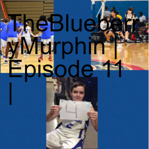 TheBlueberryMurphin | Episode 11 |