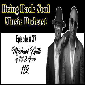 Episode #37 - Getting to Know Michael Keith from R&B Group 112