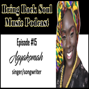 Episode #15 - Getting To Know New York born Singer/Songwriter Agyakomah