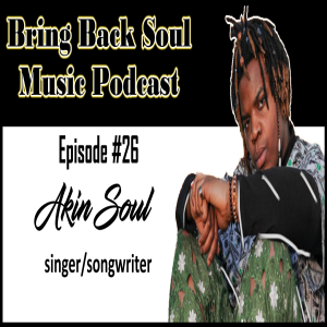 Episode #26 - Getting to Know London Based Singer/Songwriter Akin Soul