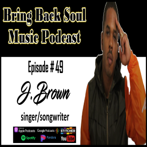 Episode # 49 - Getting to Know Detroit Born Singer/Songwriter J.Brown