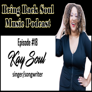 Episode #18 - Getting to know Chicago Born Singer/Songwriter Kay Soul