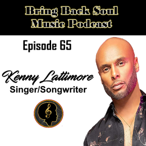 Episode # 65 - Getting to Know R&B Legend Kenny Lattimore