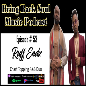 Episode #53 - Getting to Know R&B Group RUFF ENDZ