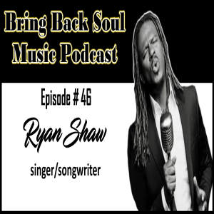 Episode # 46 - Getting to Know 3-Time Grammy Nominated Singer/Songwriter Ryan Shaw