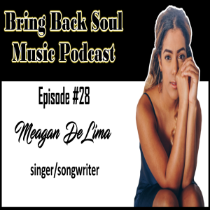 Episode #28 - Getting to Know Toronto Born Singer/Songwriter Meagan De Lima