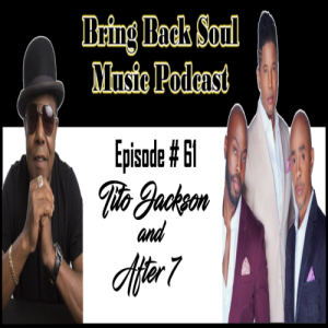 Episode # 61 - A Conversation with Tito Jackson and After 7