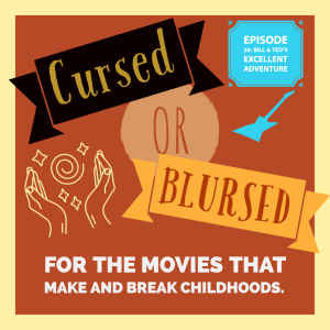 Cursed or Blursed Episode 28 - Bill & Ted