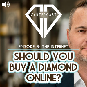 Should You Buy a Diamond Online? | CarterCast Ep8 – The Internet