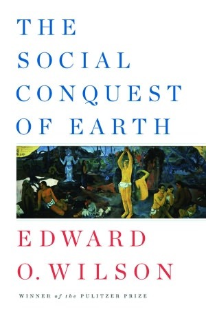 Book Discussion of The Social Conquest of Earth by E.O. Wilson