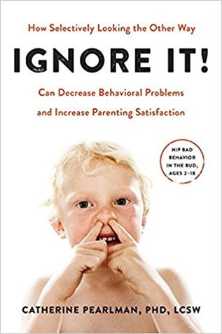 Book Discussion of Ignore It!: How Selectively Looking the Other Way Can Decrease Behavioral Problems and Increase Parenting Satisfaction