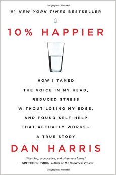 Book Discussion of 10% Happier: How I Tamed the Voice in My Head, Reduced Stress Without Losing My Edge, and Found Self-Help That Actually Works